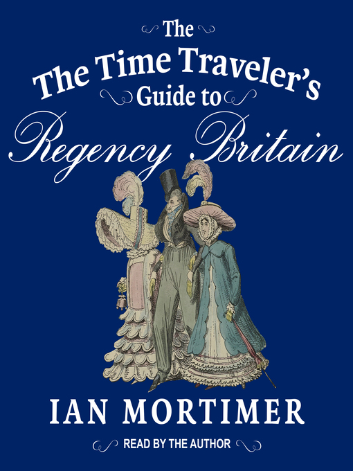 Title details for The Time Traveler's Guide to Regency Britain by Ian Mortimer - Available